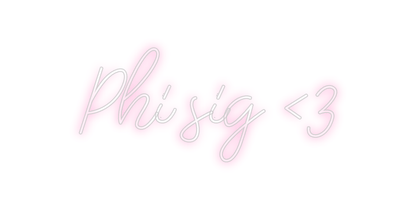 Design Your Own Sign Phi sig <3