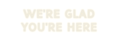 Design Your Own Sign We're Glad
Yo...