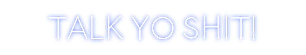 Design Your Own Sign TALK YO SHIT!