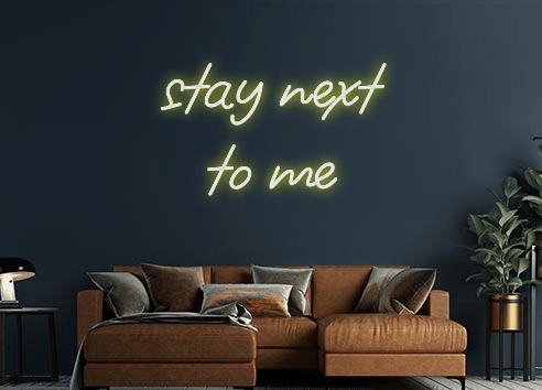 Design Your Own Sign stay next
to me