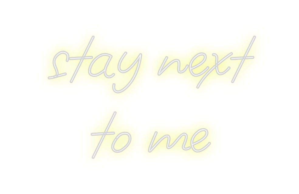 Design Your Own Sign stay next
to me